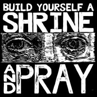 Bruxa Maria - Build Yourself A Shrine And Pray