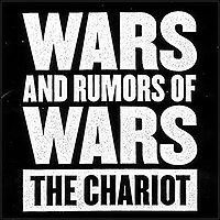 Chariot, The - Wars And Rumors Of Wars