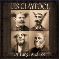 Les Claypool - Of Fungi And Foe