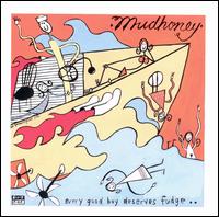 Mudhoney - Every Good Boy Deserve Fudge