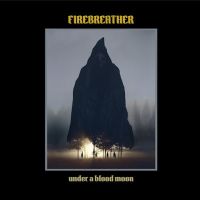 Firebreather - Under A Blood Moon