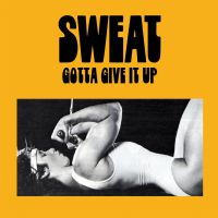 Sweat - Gotta Give Up