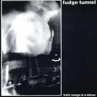 Fudge Tunnel - Hate Songs In E Minor