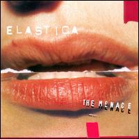 Elastica - The Menace