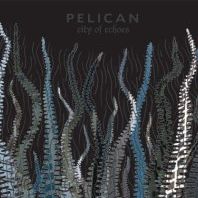 Pelican - City Of Echoes