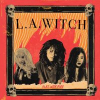 L.A.Witch - Play With Fire