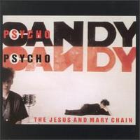 Jesus & Mary Chain - Psychocandy