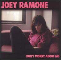 Joey Ramone - Don't Worry About Me