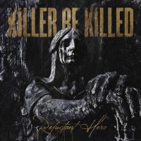 Killer Be Killed - Reluctan Hero