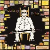 Satantango - Mr.Bore