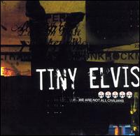 Tiny Elvis - We Are Not All Civilians