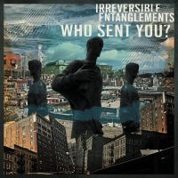 Irreversible Entanglements - Who Sent You?